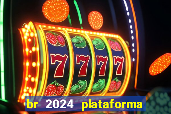 br 2024 plataforma de jogos